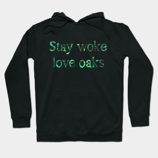 Stay woke love oaks Hoodie